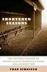 Shortened Seasons: The Untimely Deaths of Major League Baseballs Stars and Journeymen (Paperback)