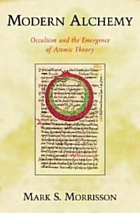 Modern Alchemy: Occultism and the Emergence of Atomic Theory (Hardcover)