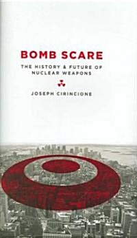 Bomb Scare: The History and Future of Nuclear Weapons (Hardcover)