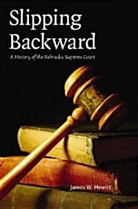 Slipping Backward: A History of the Nebraska Supreme Court Volume 8 (Hardcover)