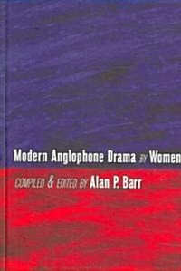 Modern Anglophone Drama by Women (Hardcover)