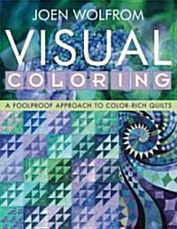 Visual Coloring: A Foolproof Approach to Color-Rich Quilts- Print on Demand Edition (Paperback, Print on Demand)