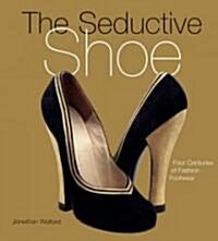 The Seductive Shoes: Four Centuries of Fashion Footwear (Hardcover)