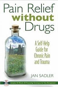 Pain Relief Without Drugs: A Self-Help Guide for Chronic Pain and Trauma [With 55-Minute CD] (Paperback, 3)