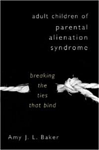 Adult Children of Parental Alienation Syndrome: Breaking the Ties That Bind (Hardcover)