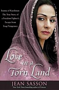 Love in a Torn Land: Joanna of Kurdistan: The True Story of a Freedom Fighters Escape from Iraqi Vengeance (Hardcover)