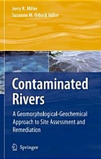 Contaminated Rivers: A Geomorphological-Geochemical Approach to Site Assessment and Remediation (Hardcover)