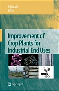 Improvement of Crop Plants for Industrial End Uses (Hardcover, 2007)