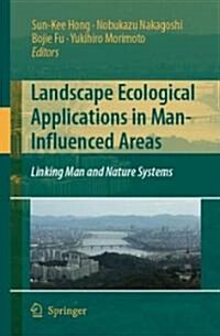Landscape Ecological Applications in Man-Influenced Areas: Linking Man and Nature Systems (Hardcover, 2007)