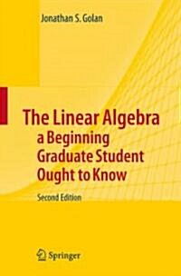 The Linear Algebra a Beginning Graduate Student Ought to Know (Paperback, 2nd)