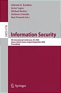 Information Security: 9th International Conference; Isc 2006, Samos Island, Greece, August 30 - September 2, 2006, Proceedings (Paperback, 2006)