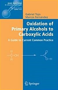 [중고] Oxidation of Primary Alcohols to Carboxylic Acids: A Guide to Current Common Practice (Hardcover, 2007)
