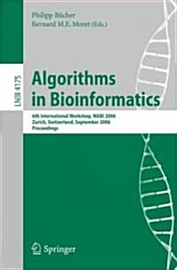 Algorithms in Bioinformatics: 6th International Workshop, WABI 2006, Zurich, Switzerland, September 11-13, 2006, Proceedings (Paperback)