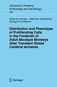 Distribution and Phenotype of Proliferating Cells in the Forebrain of Adult Macaque Monkeys After Transient Global Cerebral Ischemia (Paperback, 2007)