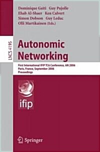 Autonomic Networking: First International Ifip Tc6 Conference, an 2006, Paris, France, September 27-29, 2006, Proceedings (Paperback, 2006)