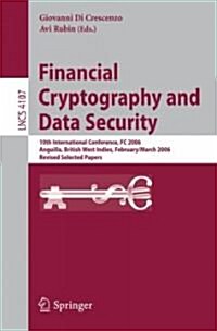Financial Cryptography and Data Security: 10th International Conference, FC 2006 Anguilla, British West Indies, February 27 - March 2, 2006, Revised S (Paperback)