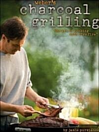 Webers Charcoal Grilling: The Art of Cooking with Live Fire (Paperback)