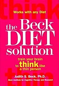 The Beck Diet Solution: Train Your Brain to Think Like a Thin Person (Hardcover)