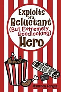 Exploits of a Reluctant (But Extremely Goodlooking) Hero (Paperback)