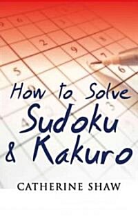 How to Solve Sudoku and Kakuro: A Step-By-Step Introduction (Paperback)