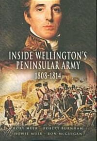 Inside Wellingtons Peninsular Army: 1808 - 1814 (Hardcover)
