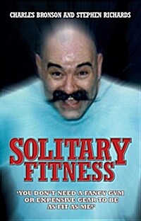 Solitary Fitness - the Ultimate Workout from Britains Most Notorious Prisoner (Paperback)