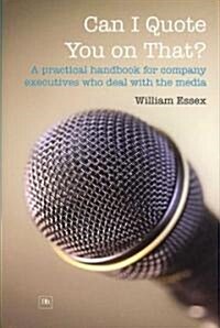 Can I Quote You on That?: A Practical Handbook for Company Executives Who Deal with the Media (Hardcover)