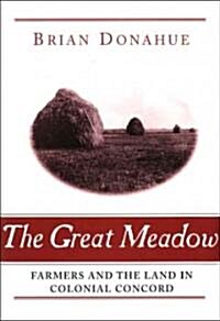 The Great Meadow: Farmers and the Land in Colonial Concord (Paperback)