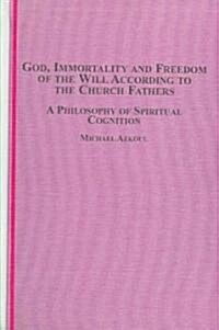 God, Immortality and Freedom of the Will According to the Church Fathers (Hardcover)