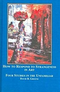 How to Respond to Strangeness in Art (Hardcover)