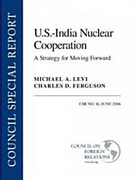 U.S.--India Nuclear Cooperation: A Strategy for Moving Forward (Paperback)