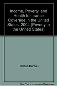 Income, Poverty, and Health Insurance Coverage in the United States: 2004 (Paperback)