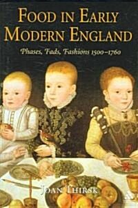 Food in Early Modern England : Phases, Fads, Fashions, 1500-1760 (Hardcover)
