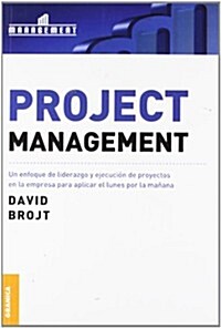 Project Management: Un enfoque de liderazgo y ejecuci? de proyectos en la empresa para aplicar el lunes por la ma?na (Paperback)