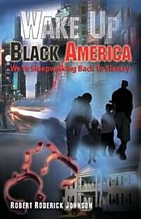 Wake Up Black America, Were Sleepwalking Back to Slavery (Paperback, 1st)