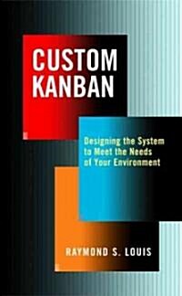 Custom Kanban: Designing the System to Meet the Needs of Your Environment (Hardcover)