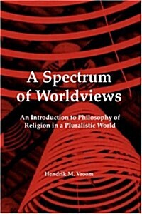 A Spectrum of Worldviews: An Introduction to Philosophy of Religion in a Pluralistic World (Paperback)