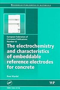 The Electrochemistry and Characteristics of Embeddable Reference Electrodes for Concrete (Efc 43) (Paperback)