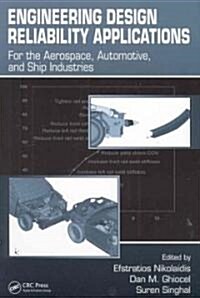 Engineering Design Reliability Applications: For the Aerospace, Automotive and Ship Industries (Hardcover)