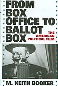 From Box Office to Ballot Box: The American Political Film (Hardcover)