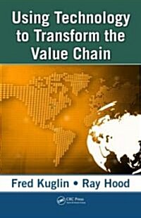 Using Technology to Transform  the Value Chain (Hardcover)