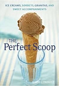 The Perfect Scoop: Ice Creams, Sorbets, Granitas, and Sweet Accompaniments (Hardcover)