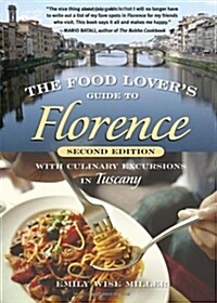 The Food Lovers Guide to Florence: With Culinary Excursions in Tuscany (Paperback, 2)