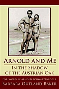 Arnold and Me: In the Shadow of the Austrian Oak (Hardcover)