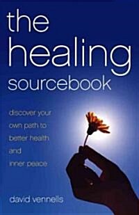 The Healing Sourcebook : Discover Your Own Path to Better Health and Inner Peace (Paperback)