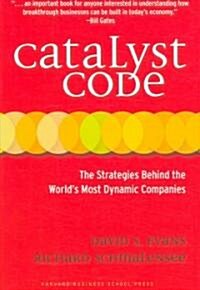Catalyst Code: The Strategies Behind the Worlds Most Dynamic Companies (Hardcover)