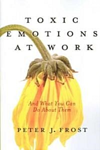 Toxic Emotions at Work and What You Can Do about Them (Paperback)