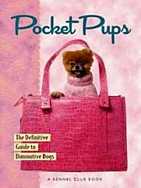 Pocket Pups: The Definitive Guide to Diminutive Dogs (Paperback)