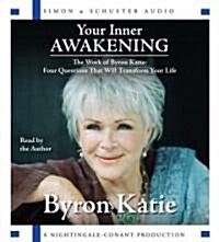 Your Inner Awakening: The Work of Byron Katie: Four Questions That Will Transform Your Life (Audio CD)