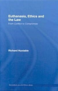 Euthanasia, Ethics and the Law : From Conflict to Compromise (Hardcover)